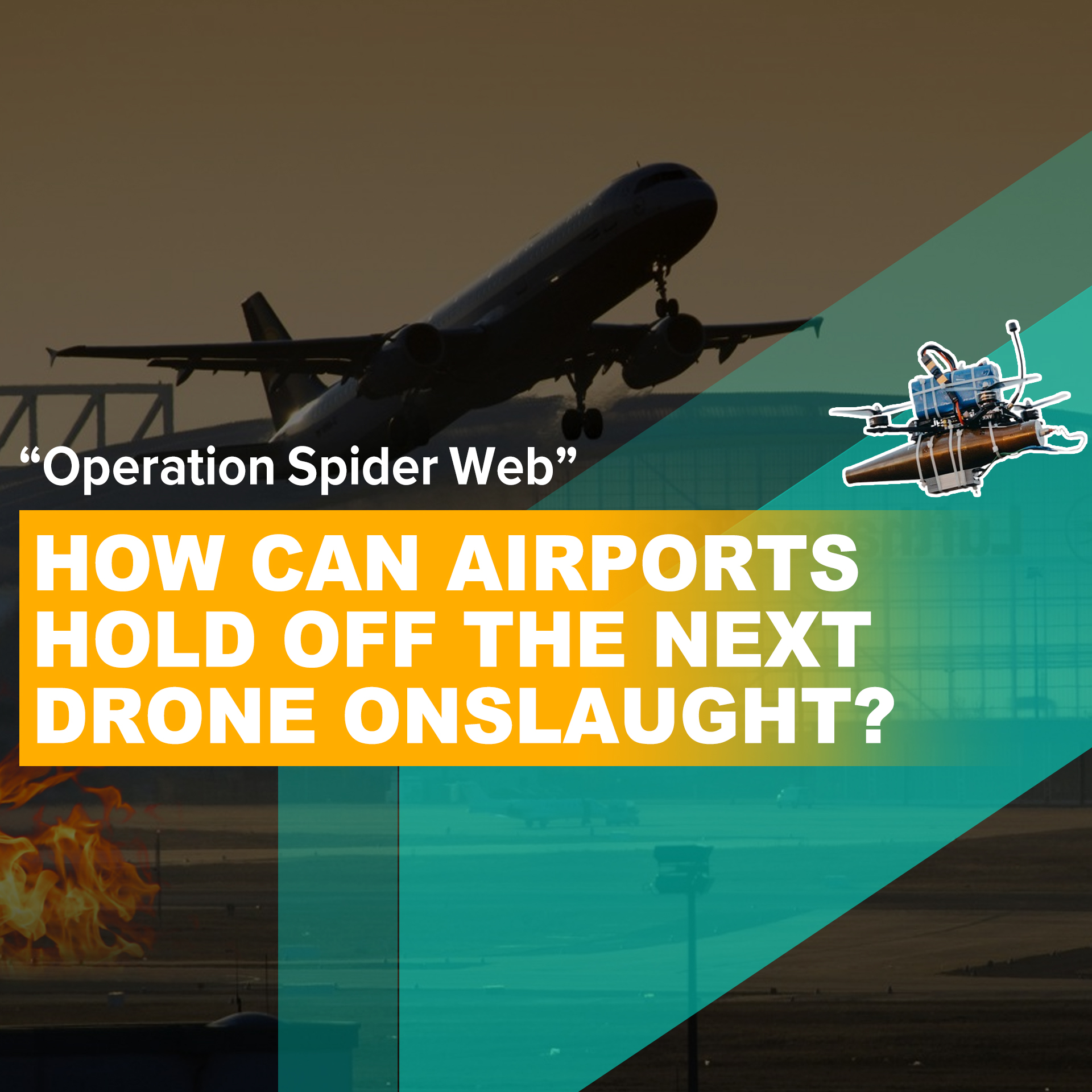 Operation Spider Web: When the Safe Zone is Breached, How Can Airports Hold Off the Next Drone Onslaught?